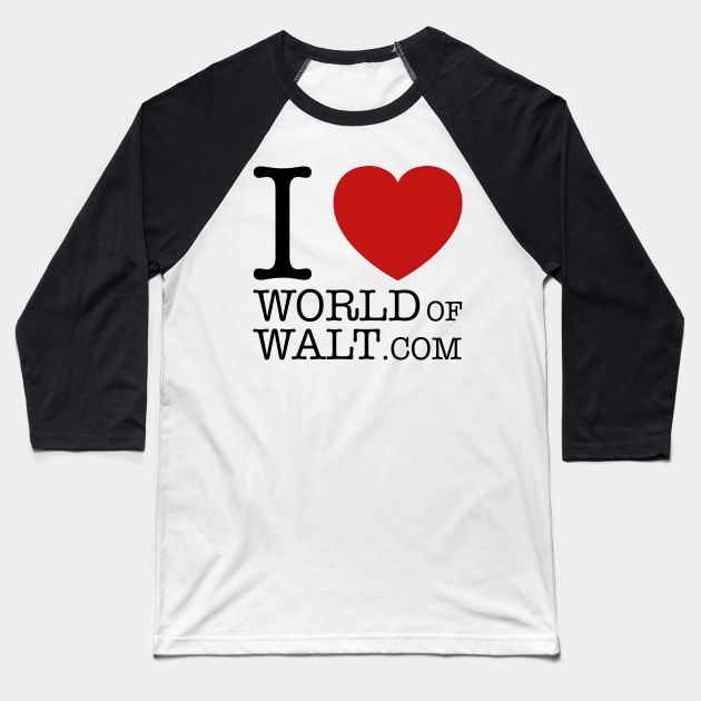 I Love World of Walt (Open Edition) Baseball T-Shirt by World of Walt